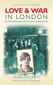 Love and War in London : The Mass Observation Wartime Diary of Olivia Cockett cover image cdn