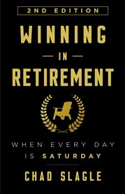 Winning in Retirement : When Every Day Is Saturday cover image cdn