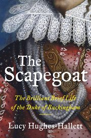 The Scapegoat : The Brilliant, Brief Life of the Duke of Buckingham cover image cdn