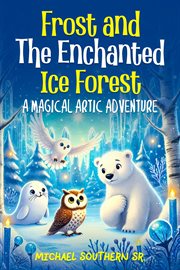 Frost and the Enchanted Ice Forest : A Magical Artic Adventure cover image cdn