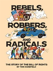 Rebels, Robbers, and Radicals : The Story of the Bill of Rights cover image cdn