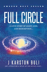 Full Circle : A Love Story of Light, Loss & Redemption... cover image cdn