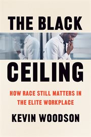 The Black Ceiling : How Race Still Matters in the Elite Workplace cover image cdn