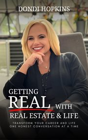 Getting Real With Real Estate and Life : Transform Your Career One Honest Conversation at a Time cover image cdn