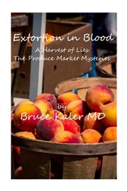 Extortion in Blood, a Harvest of Lies: A Harvest of Lies : The Produce Market Mysteries cover image cdn