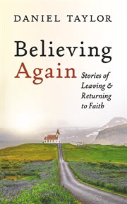 Believing Again : Stories of Leaving and Returning to Faith cover image cdn
