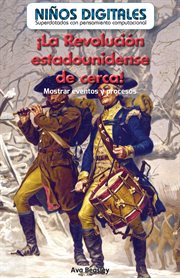 ¡La Revolución Estadounidense De Cerca!: Mostrar Eventos Y Procesos (The American Revolution up C cover image cdn