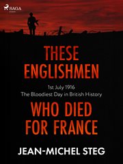 These Englishmen Who Died for France : 1st July 1916: The Bloodiest Day in British History cover image cdn