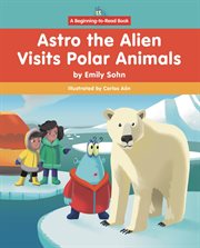 Astro the Alien Visits Polar Animals cover image cdn