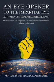 An Eye Opener to the Impartial Eye. Activate Your Immortal Intelligence : Discover Who Is the Singularity the Source Behind the Universe? All You Need to Know! cover image cdn