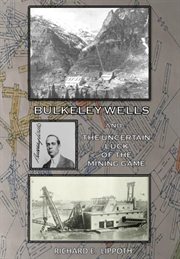 Bulkeley Wells and the Uncertain Luck of the Mining Game cover image cdn
