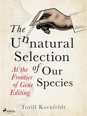 The Unnatural Selection of Our Species : At the Frontier of Gene Editing cover image cdn