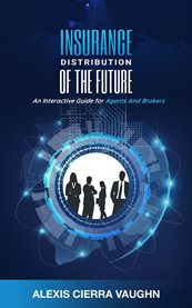 Insurance Distribution of the Future : An Interactive Guide for Agents and Brokers cover image cdn