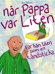När Pappa Var Liten, Var Han Liten Som En Tändsticka cover image cdn