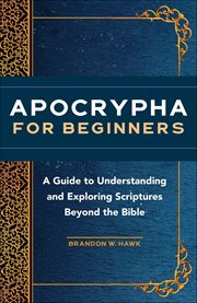 Apocrypha for Beginners : A Guide to Understanding and Exploring Scriptures Beyond the Bible cover image cdn