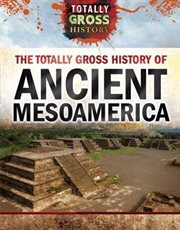 The Totally Gross History of Ancient Mesoamerica cover image cdn