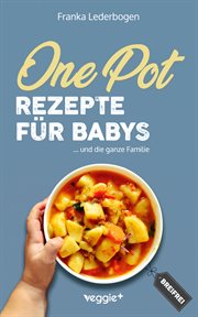 One-Pot-Rezepte für Babys : Das große Beikost-Kochbuch mit breifreien One-Pot-Gerichten für die ganze Familie cover image cdn
