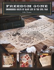 Freedom Gone : Embroidered Quilts of Slave Life in the Civil War cover image cdn