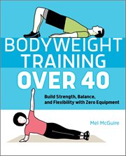 Bodyweight Training Over 40 : Build Strength, Balance, and Flexibility With Zero Equipment cover image cdn
