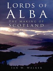 Lords of Alba : The Making of Scotland cover image cdn