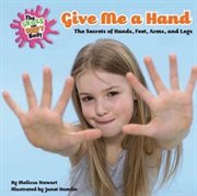 Give Me a Hand : The Secrets of Hands, Feet, Arms, and Legs cover image cdn