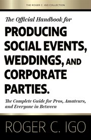 The Official Handbook for Producing Social Events, Weddings, and Corporate Parties : The Complete Guide for Pros, Amateurs, and Everyone in Between cover image cdn
