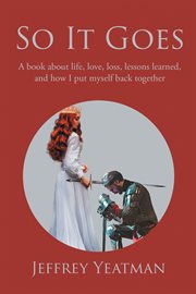 So It Goes : A Book About Life, Love, Loss, Lessons Learned, and How I Put Myself Back Together cover image cdn