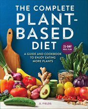 The Complete Plant-Based Diet : A Guide and Cookbook to Enjoy Eating More Plants cover image cdn