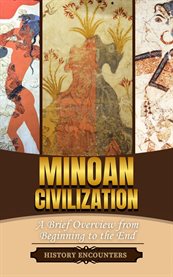Minoan Civilization : A Brief Overview From Beginning to the End cover image cdn