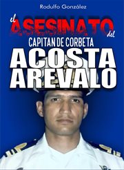 El Asesinato Del Capitán De Corbeta Rafael Acosta Arévalo cover image cdn