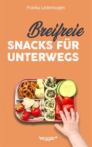 Breifreie Snacks für unterwegs : Das große Kochbuch mit gesunden Beikost-Rezepten und breifreien Snack-Ideen speziell für Babys und K cover image cdn