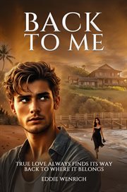Back to Me : True Love Always Finds Its Way Back to Where It Belongs cover image cdn