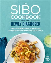The Sibo Cookbook for the Newly Diagnosed : The Complete Guide to Relieving Symptoms and Preventing Recurrence cover image cdn