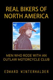 Real Bikers of North America : Men Who Rode With an Outlaw Motorcycle Club cover image cdn