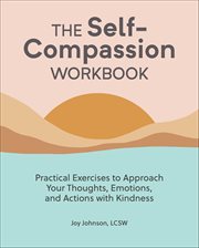 The Self-Compassion Workbook : Practical Exercises to Approach Your Thoughts, Emotions, and Actions With Kindness cover image cdn