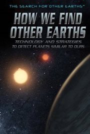 How We Find Other Earths : Technology and Strategies to Detect Planets Similar to Ours cover image cdn