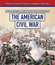 Fact or Fiction: Researching the Causes of the American Civil War cover image cdn