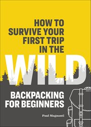 How to Survive Your First Trip in the Wild : Backpacking for Beginners cover image cdn