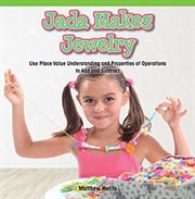 Jada Makes Jewelry : Use Place Value Understanding and Properties of Operations to Add and Subtract cover image cdn