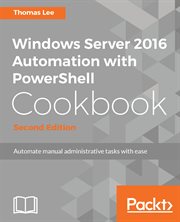 Windows Server 2016 Automation With Powershell Cookbook - Second Edition cover image cdn