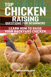 Top Chicken Raising Questions for Beginners : Learn How to Raise Your Backyard Chicken cover image cdn