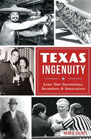 Texas Ingenuity : Lone Star Inventions, Inventors & Innovators cover image cdn