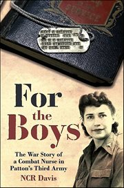 For the Boys : The War Story of a Combat Nurse in Patton's Third Army cover image cdn
