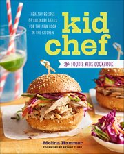 Kid Chef : The Foodie Kids Cookbook: Healthy Recipes & Culinary Skills for the New Cook in the Kitchen cover image cdn