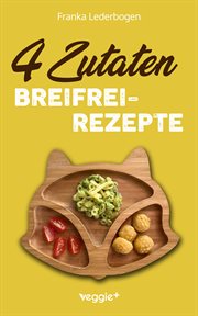 4-Zutaten-Breifrei-Rezepte : Das große Baby-Led-Weaning-Kochbuch mit einfachen Beikost-Rezepten für Babys ab 6 Monate (Gesunde BL cover image cdn