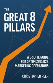 The Great 8 Pillars : A C-suite Guide for Optimizing B2B Marketing Operations cover image cdn