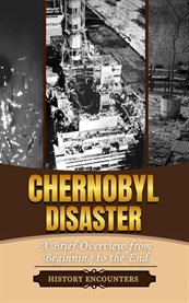 The Chernobyl Disaster : A Brief Overview From Beginning to the End cover image cdn