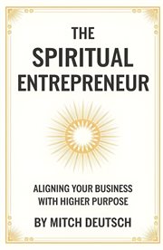 The Spiritual Entrepreneur : Aligning Your Business With Higher Purpose cover image cdn