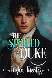 The Spoiled Duke : A Friends to Lovers Regency Romance cover image cdn