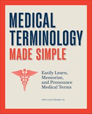 Medical Terminology Made Simple : Easily Learn, Memorize, and Pronounce Medical Terms cover image cdn
